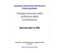 Quaderno di Scrittura dei Numeri: Pratica Guidata - Numeri da 1 a 100: Tracciamento, scrittura e sviluppo delle prime abilità matematiche per bambini dai 3 ai 7 anni