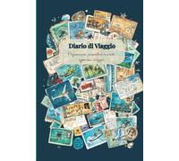 Quaderno di viaggio: Organizza, pianifica e ricorda ogni tuo viaggio