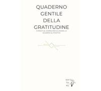 Quaderno Gentile della Gratitudine: 5 minuti al giorno per allenare lo sguardo al positivo