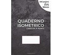 Quaderno Isometrico - Griglia A Punti: Per Disegno 3d - Distanza Tra I Punti 10 Mm - Griglia Stampata Con Inchiostro Nero Su Entrambi I Lati Del Foglio - 200 Pagine - A4 (21 X 29,7 Cm), Non Perforato.