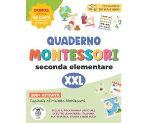 Quaderno Montessori XXL - Seconda Elementare: 200+ Attività per Bambini 6-8 Anni Ispirate al Metodo Montessori. Segue il programma ufficiale di tutte le materie: Italiano Matematica Storia e non solo