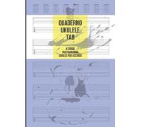 Quaderno Ukelele Tab: Tablature 4 Corde Per Ukelele, 5 Tablature Con Pentagrammi E 8 Griglie Per Accordi Per Pagina, 100 Pagine A4
