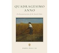Quadragesimo Anno: On Reconstruction of the Social Order