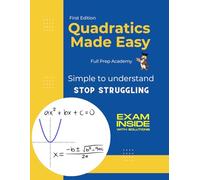 Quadratics Made Easy - Master the Hardest Unit in Grade 10 and 11 Math: Learn this math topic with exams and solutions provided