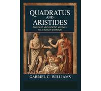 Quadratus and Aristides: The First Apologetic Appeals to a Roman Emperor