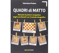 Quadri di matto. Manuale di pattern recognition degli scacchimatti con il metodo ideografico