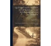 Quaestio Satis Celebris Inter Scholasticas Novis Argumentis Illustrata: Utrum Praemotio Physica Sit Amica, Et Scientia Media Inimica Libertati?