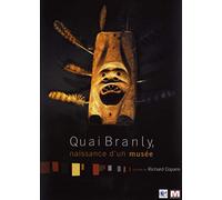 Quai Branly - La naissance d'un Musée