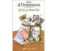 Qu'ai-je donc fait Ormesson, Jean D, (Auteur)