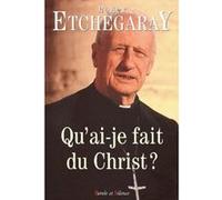 Qu'ai-je fais du christ ? Mgr etchegarray (Auteur)