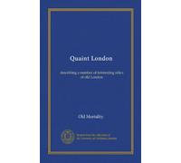 Quaint London : décrivant un certain nombre de reliques intéressantes du vieux Londres