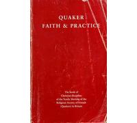 Quaker Faith and Practice: The Book of Christian Discipline of the Yearly Meeting of the Religious Society of Friends (Quakers) in Britain