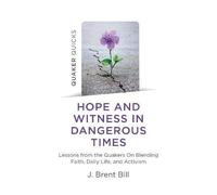 Quaker Quicks - Hope And Witness In Dangerous Times