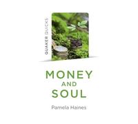 Quaker Quicks - Money And Soul: Quaker Faith And Practice And The Economy