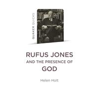 Quaker Quicks: Rufus Jones and the Presence of God