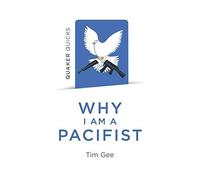 Quaker Quicks - Why I Am A Pacifist
