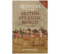 Quakers In The British Atlantic World, C.1660-1800