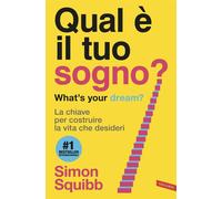 Qual è il tuo sogno? What's your dream? La chiave per costruire la vita che desideri - Simon Squibb - Vallardi - ebook (ePub) - Livre