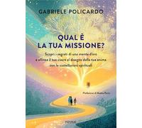 Qual è la tua missione? Scopri i segreti di una mente d'oro e allinea il tuo cuore al disegno della tua anima con le costellazioni spirituali