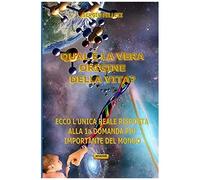 Qual È La Vera Origine Della Vita?: Ecco Lunica Reale Risposta Alla 1a Domanda Più Importante Del Mondo (Le Uniche E Reali Risposte Alle Domande Piu' Importanti Del Mondo)