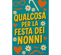 QUALCOSA PER LA FESTA DEI NONNI: Regalo scherzo per la Festa dei Nonni. Libro vuoto tenero e divertente da riempire con storie e foto | IDEA REGALO ORIGINALE