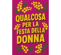 QUALCOSA PER LA FESTA DELLA DONNA: Regalo scherzo per l’8 marzo. Libro vuoto simpatico con frase iniziale, perfetto per amiche, colleghe e parenti | IDEA REGALO ORIGINALE