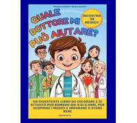 Quale dottore mi può aiutare?: Un divertente libro da colorare e di attività per bambini dai 4 ai 6 anni, per scoprire i medici e imparare a stare bene