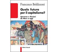 Quale futuro per il capitalismo? Speranze e illusioni da Marx a oggi