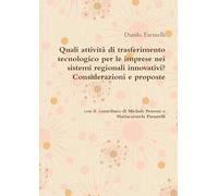 Quali attività di trasferimento tecnologico per le imprese nei sistemi regionali innovativi? Considerazioni e proposte Danilo Farinelli con il contributo di Michele Petrone e Mariacarmela Passarelli