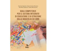 Quali competenze per il Sistema integrato di educazione e di istruzione dalla nascita ai sei anni. Vol. 24