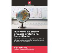 Qualidade do ensino primário gratuito na Somalilândia: Impacto do ensino primário gratuito na qualidade da educação nas escolas primárias públicas do distrito de Borama, na Somalilândia