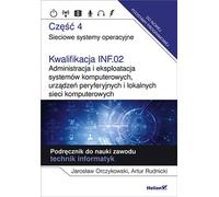 Qualification INF.02. Administration et exploitation de systèmes informatiques, de périphériques Jaros³aw Orczykowski, Artur Rudnicki (Buch auf Polnisch)