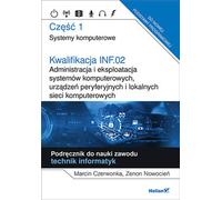 Qualification INF.02. Administration et exploitation de systèmes informatiques, d'équipements périphériques Marcin Czerwonka, Zenon Nowocieñ (Buch auf Polnisch)
