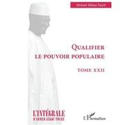 Qualifier le pouvoir populaire Tome XXVII - Ahmed Touré Sékou - L'harmattan - broché - Essai