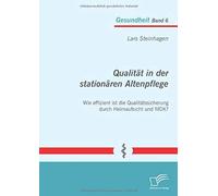 Qualität In Der Stationären Altenpflege: Wie Effizient Ist Die Qualitätssicherung Durch Heimaufsicht Und Mdk?