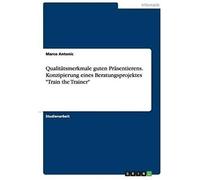 Qualitätsmerkmale Guten Präsentierens. Konzipierung Eines Beratungsprojektes "Train The Trainer