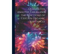 Qualitative Analysis Tables And The Reactions Of Certain Organic Substances