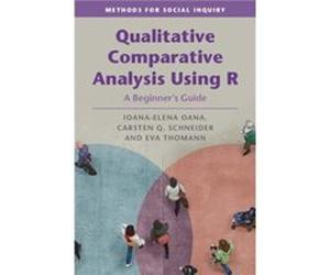 Qualitative Comparative Analysis Using R by Thomann & Eva Universitat Konstanz & Germany Oana, Ioana-Elena (European University Institute, Florence) Schneider, Carsten Q. (Central European University,
