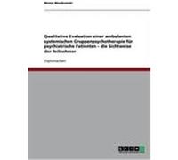 Qualitative Evaluation einer ambulanten systemischen Gruppenpsychotherapie fr psychiatrische Patienten - die Sichtweise der Teilnehmer Musikowski, Manja (Auteur)