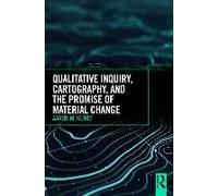 Qualitative Inquiry, Cartography, And The Promise Of Material Change