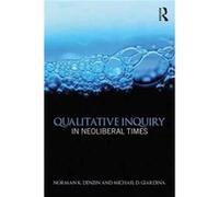 Qualitative Inquiry In Neoliberal Times Norman K Denzin, Michael D Giardina (Auteur)