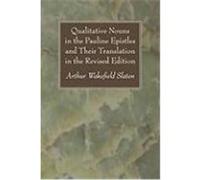 Qualitative Nouns in the Pauline Epistles and Their Translation in the Revised Edition Slaten, Arthur Wakefield (Auteur)