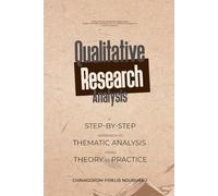 Qualitative Research Analysis: A Step-by-Step Approach to Thematic Analysis From Theory to Practice