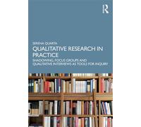 Qualitative Research in Practice Shadowing, Focus Groups and Qualitative Interviews as Tools for Inquiry - Serena Quarta - Routledge - ebook (ePub) - Livre