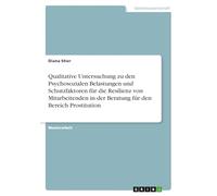Qualitative Untersuchung zu den Psychosozialen Belastungen und Schutzfaktoren für die Resilienz von Mitarbeitenden in der Beratung für den Bereich Prostitution