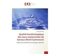 Qualité bactériologique des eaux souterraines de Garoua (Nord Cameroun) Impact des conditions de stockage à domicile - Moussa Djaouda - Universitaires Europeennes - broché - Livre
