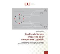 Qualité de Service Temporelle pour Composants Logiciels Intégration et vérification au cours du développement, de la spécification au code - Sébastien Saudrais - Universitaires Europeennes - broché - 