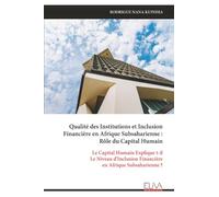 Qualité des Institutions et Inclusion Financière en Afrique Subsaharienne : Rôle du Capital Humain: Le Capital Humain Explique t-il Le Niveau d'Inclusion Financière en Afrique Subsaharienne ?