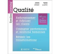 Qualité: Enthousiasmer et fidéliser les clients. Conjuguer performance et relations humaines. Réussir les transformations. Préface de Pierre Girault