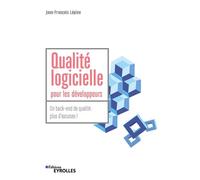 Qualité logicielle pour les développeurs Un back-end de qualité : plus d'excuses ! - Jean-François Lépine - Eyrolles - broché - Manuel